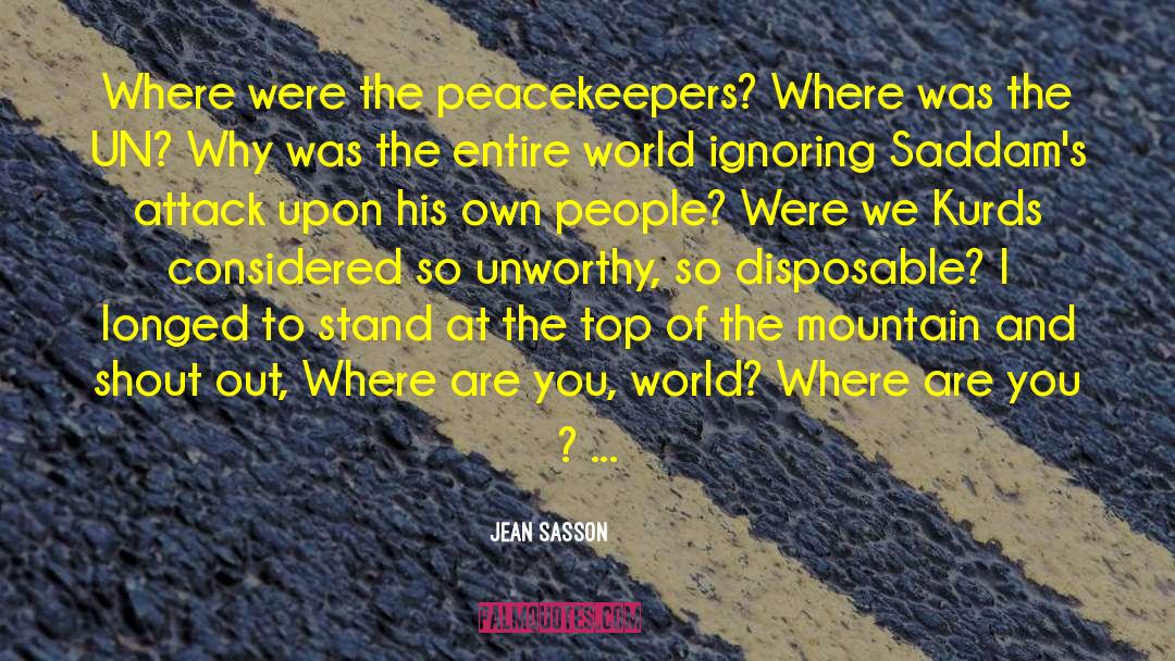 Jean Sasson Quotes: Where were the peacekeepers? Where