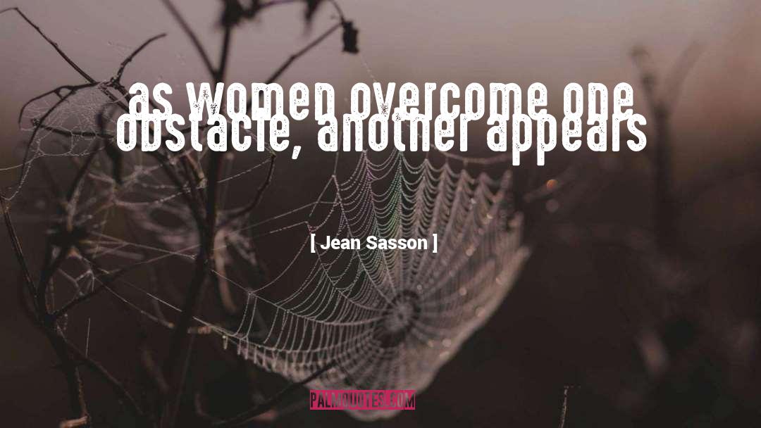 Jean Sasson Quotes: as women overcome one obstacle,