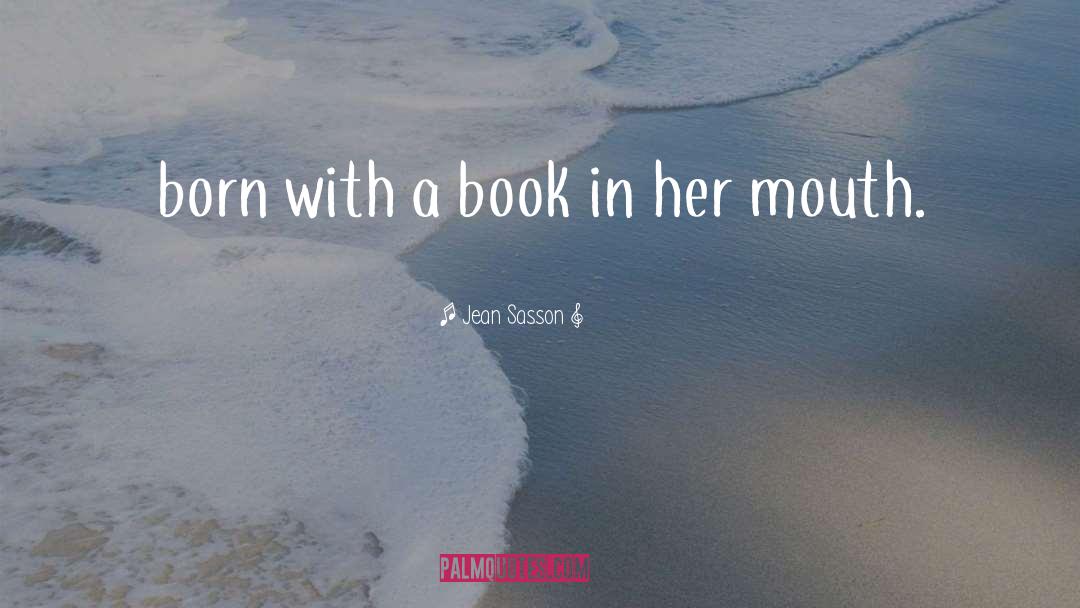 Jean Sasson Quotes: born with a book in