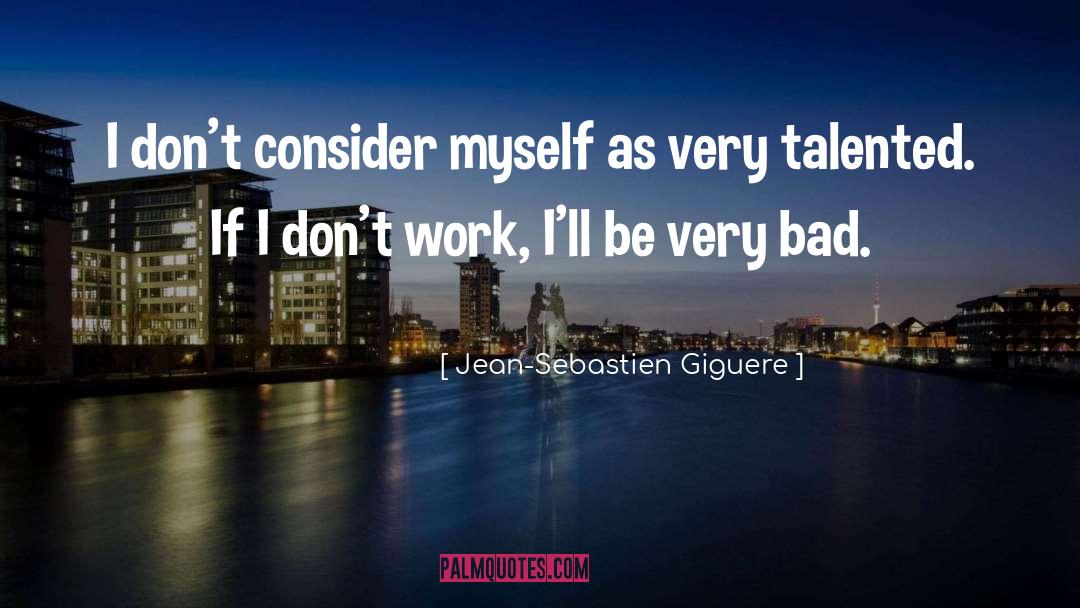 Jean-Sebastien Giguere Quotes: I don't consider myself as
