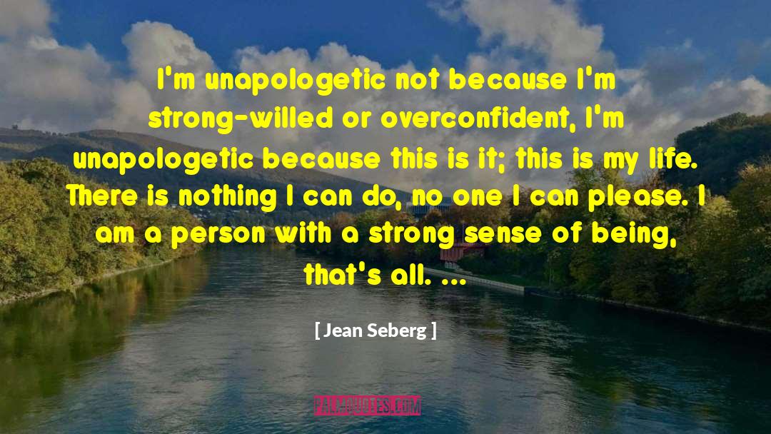 Jean Seberg Quotes: I'm unapologetic not because I'm