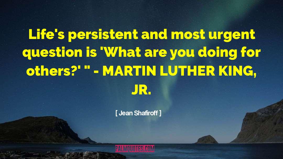 Jean Shafiroff Quotes: Life's persistent and most urgent