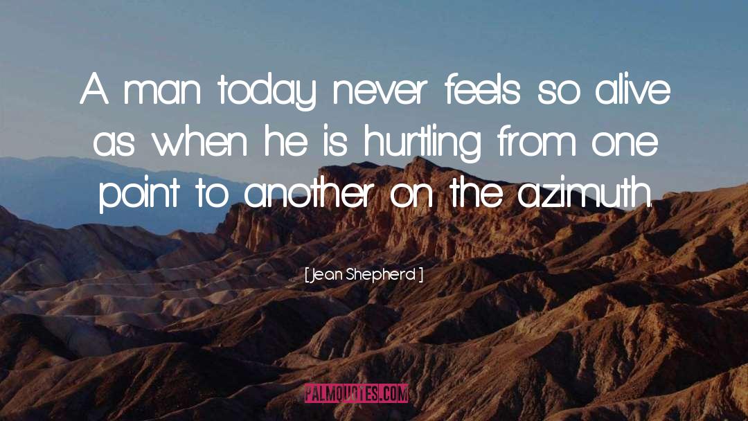 Jean Shepherd Quotes: A man today never feels