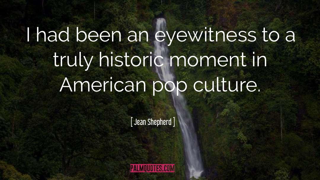 Jean Shepherd Quotes: I had been an eyewitness