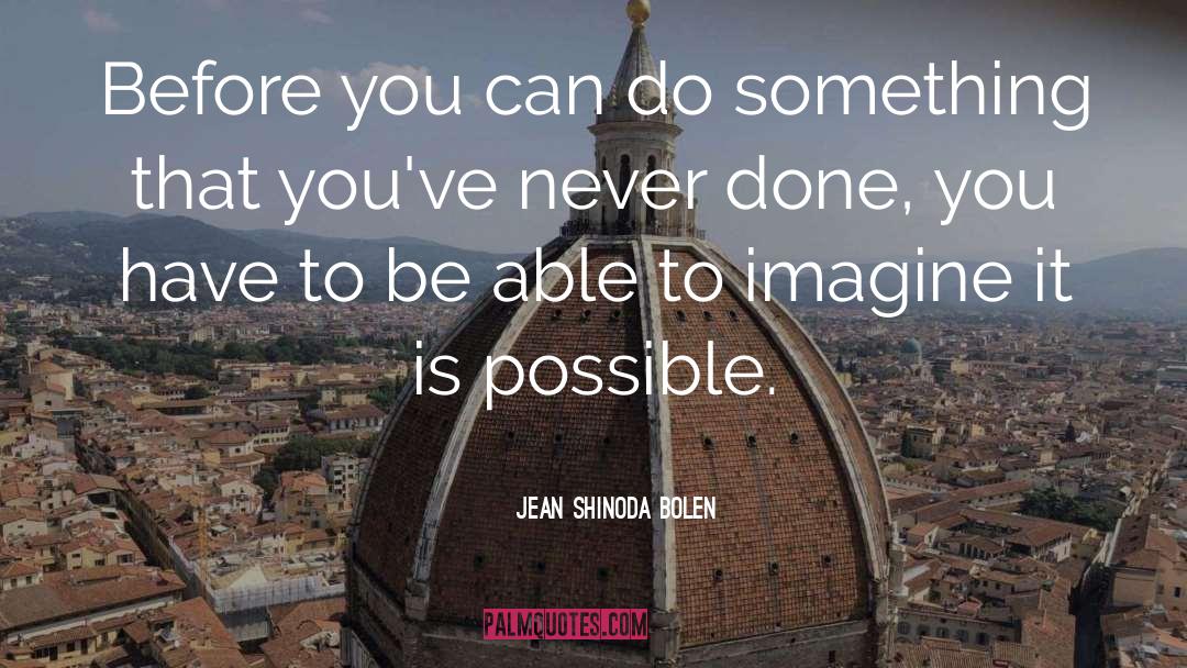Jean Shinoda Bolen Quotes: Before you can do something