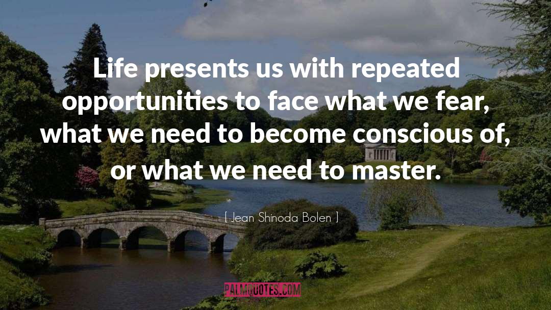 Jean Shinoda Bolen Quotes: Life presents us with repeated