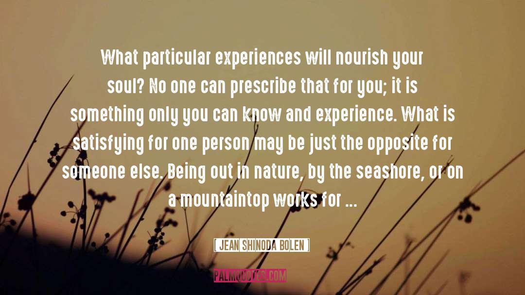 Jean Shinoda Bolen Quotes: What particular experiences will nourish