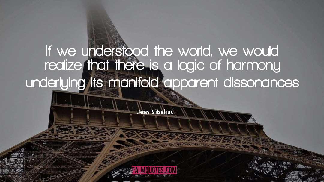 Jean Sibelius Quotes: If we understood the world,