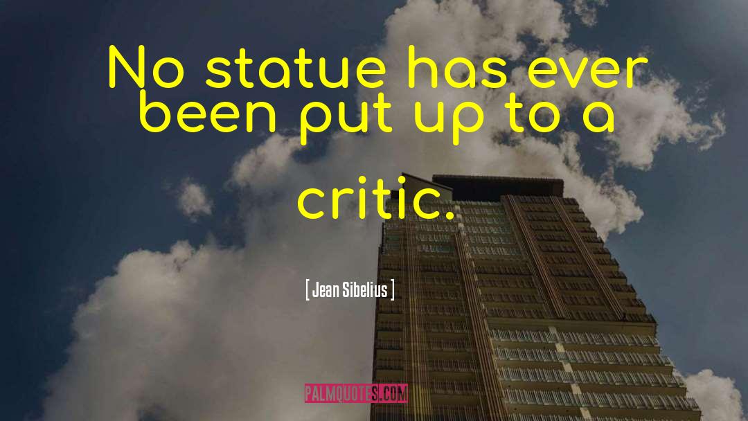 Jean Sibelius Quotes: No statue has ever been