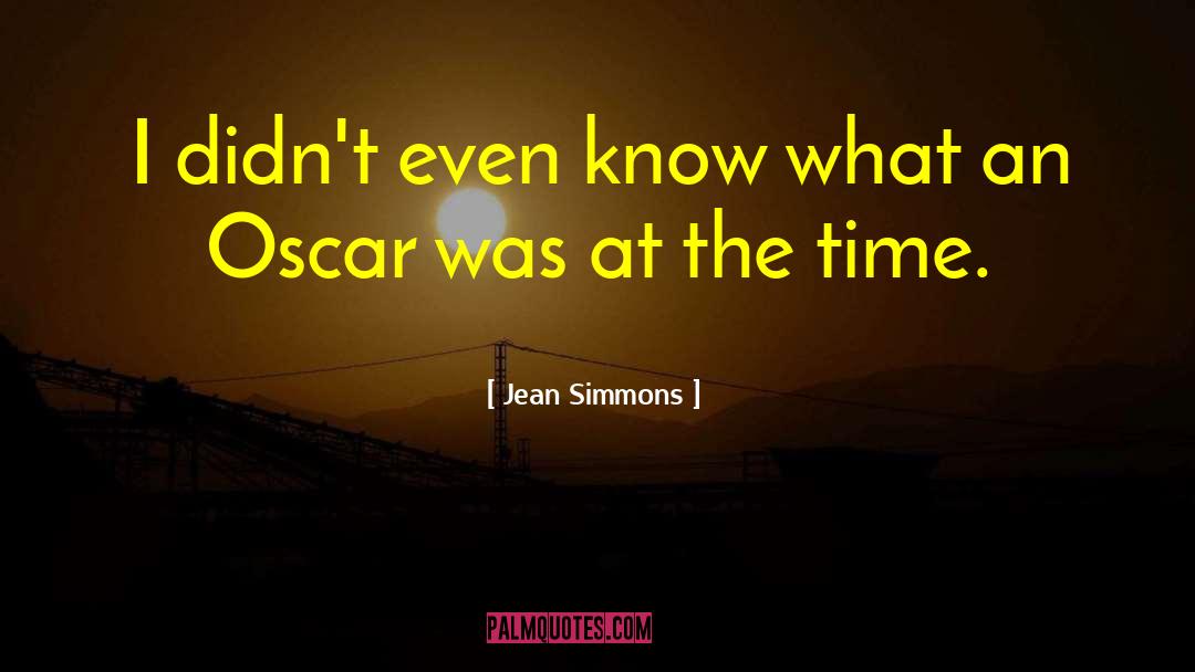 Jean Simmons Quotes: I didn't even know what