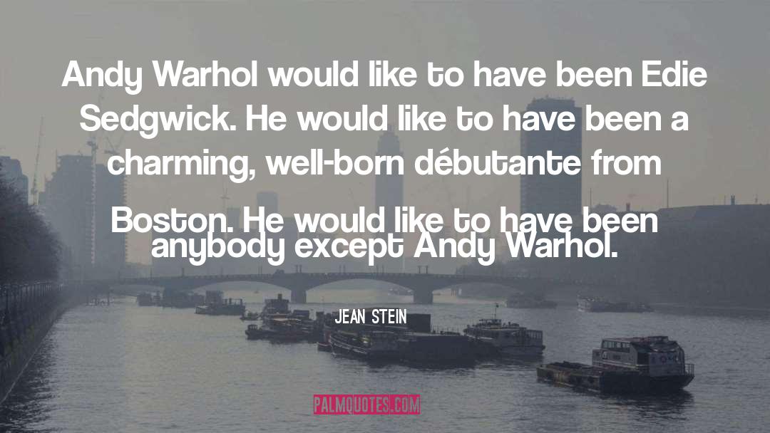 Jean Stein Quotes: Andy Warhol would like to