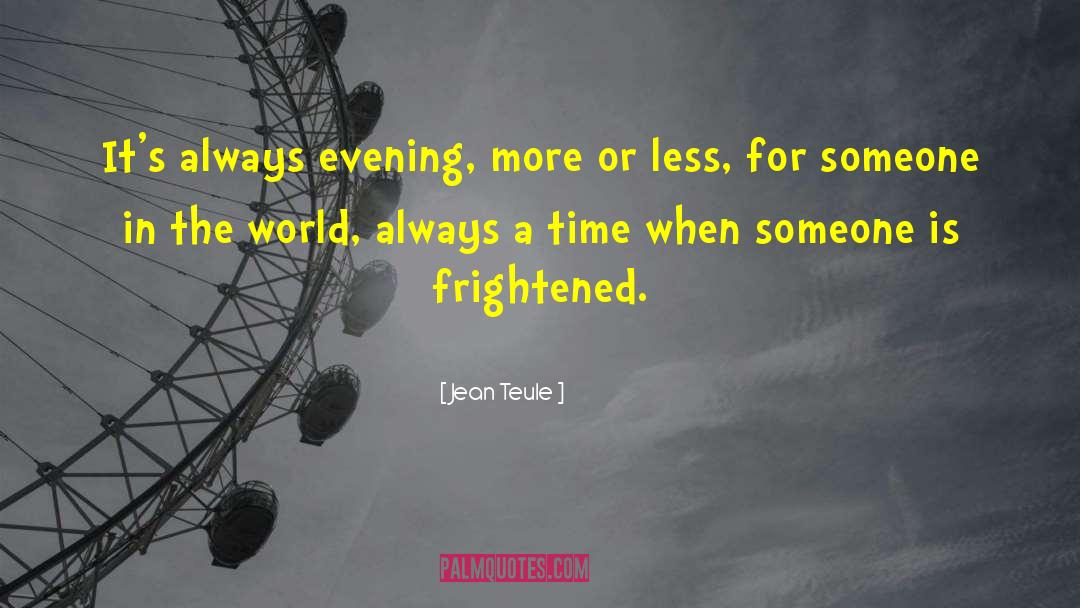 Jean Teule Quotes: It's always evening, more or