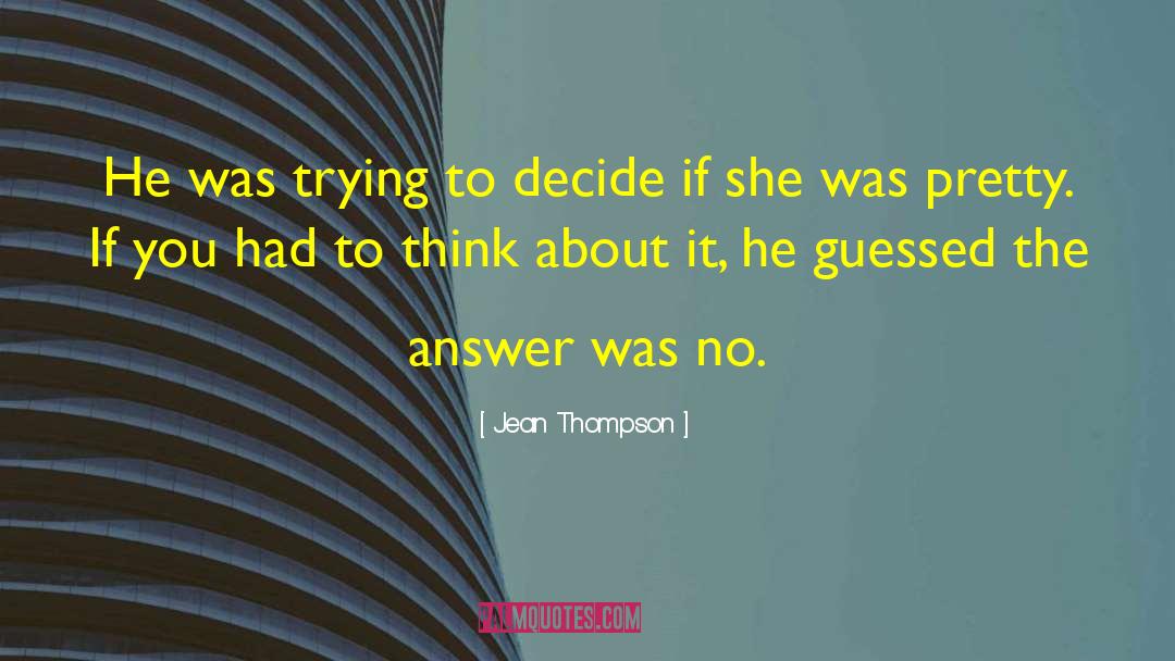 Jean Thompson Quotes: He was trying to decide