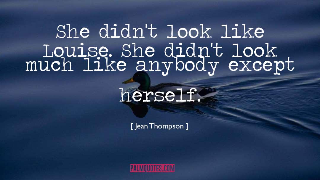 Jean Thompson Quotes: She didn't look like Louise.