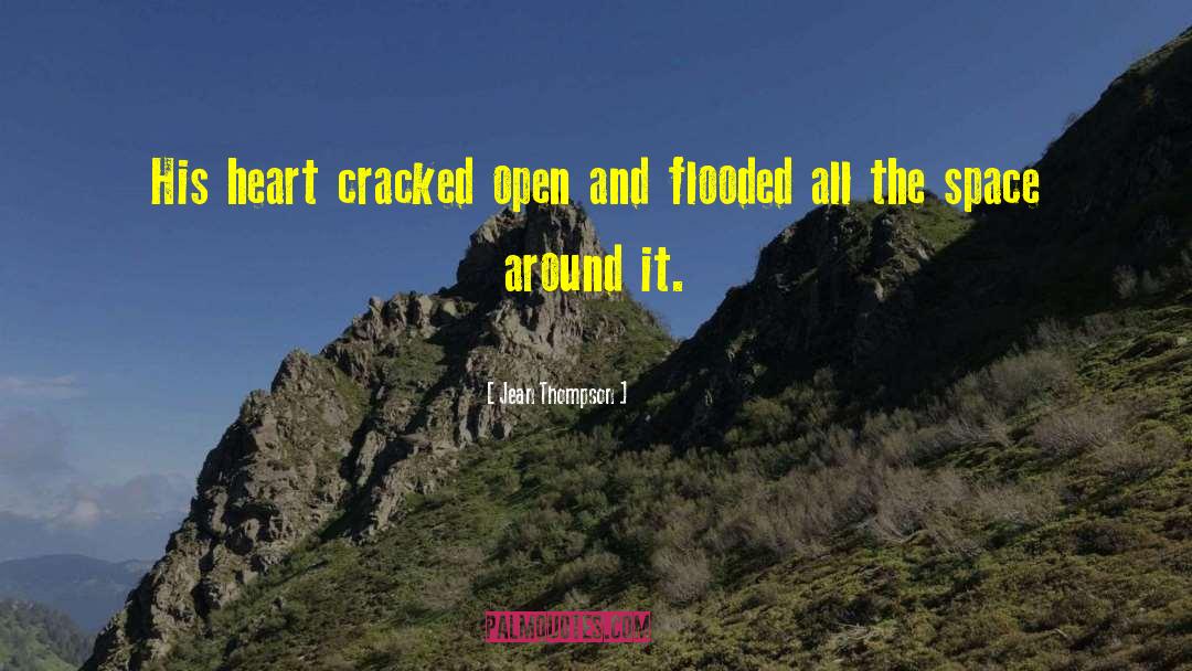 Jean Thompson Quotes: His heart cracked open and
