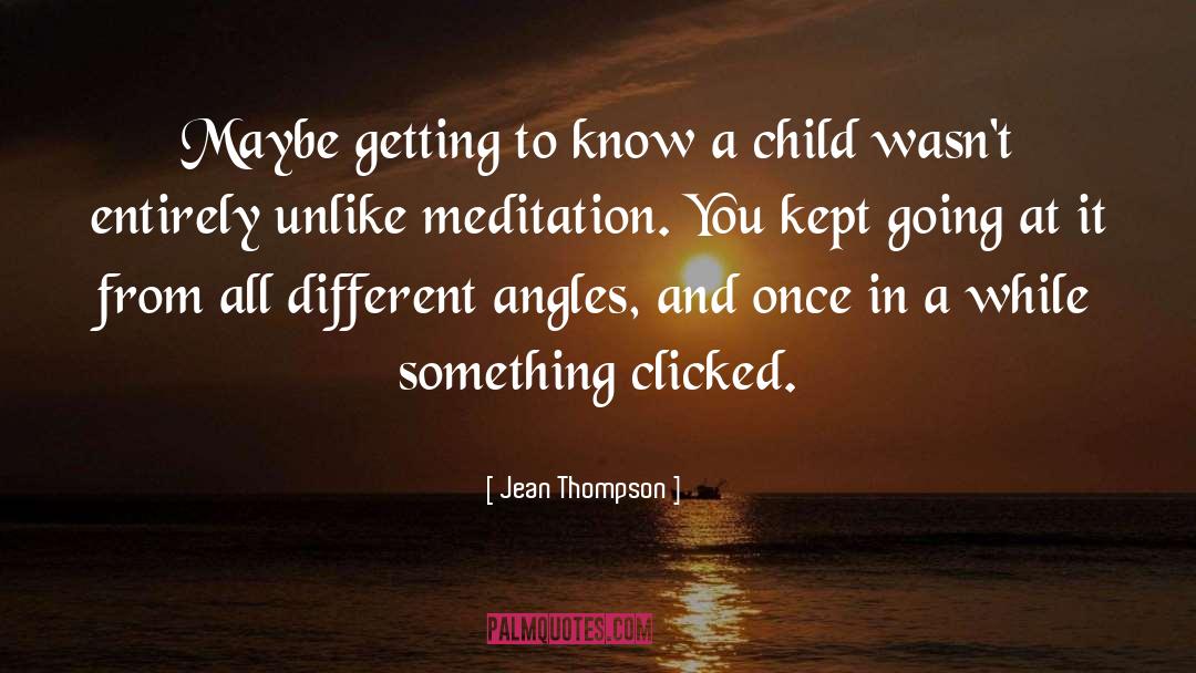 Jean Thompson Quotes: Maybe getting to know a