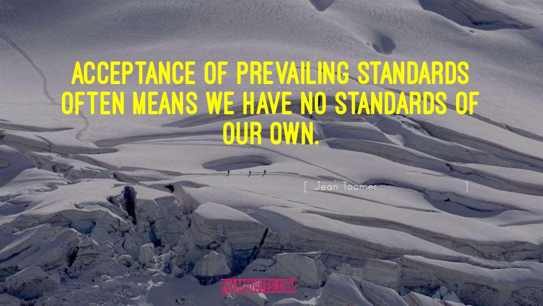 Jean Toomer Quotes: Acceptance of prevailing standards often