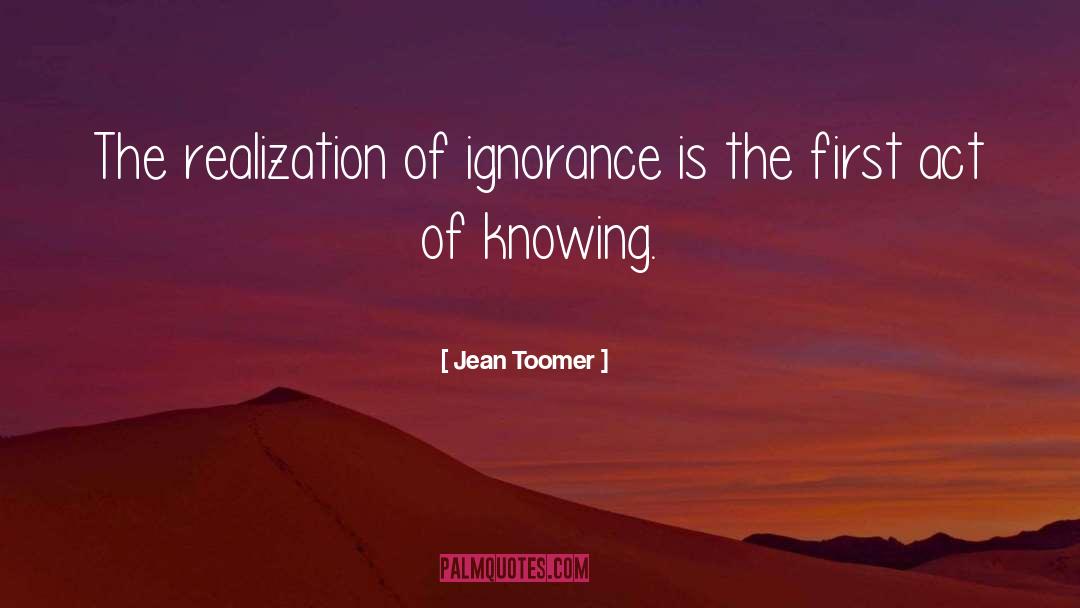 Jean Toomer Quotes: The realization of ignorance is