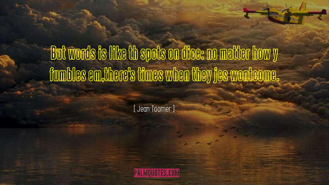 Jean Toomer Quotes: But words is like th