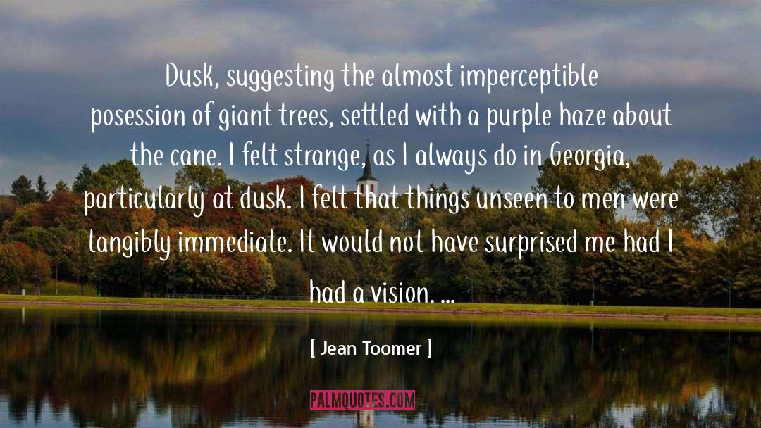 Jean Toomer Quotes: Dusk, suggesting the almost imperceptible