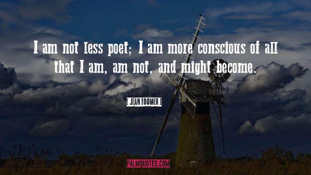 Jean Toomer Quotes: I am not less poet;