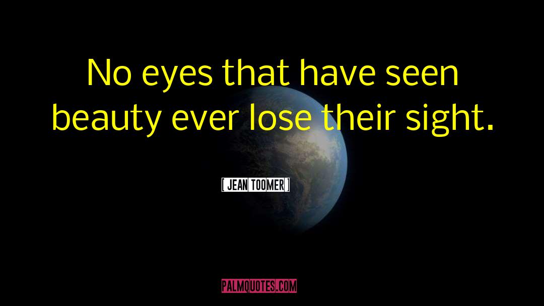 Jean Toomer Quotes: No eyes that have seen