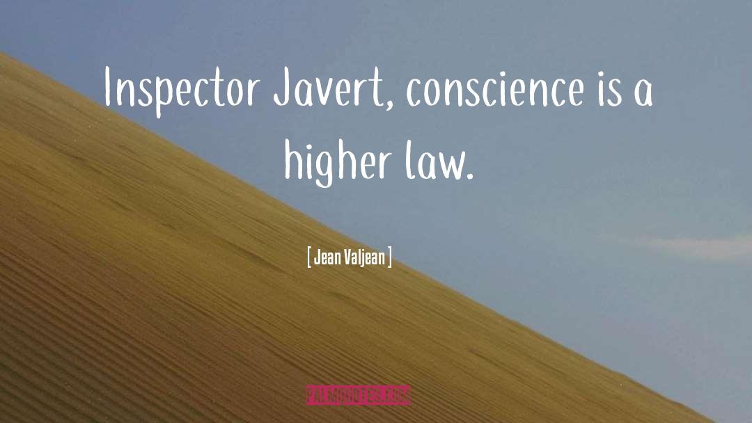 Jean Valjean Quotes: Inspector Javert, conscience is a