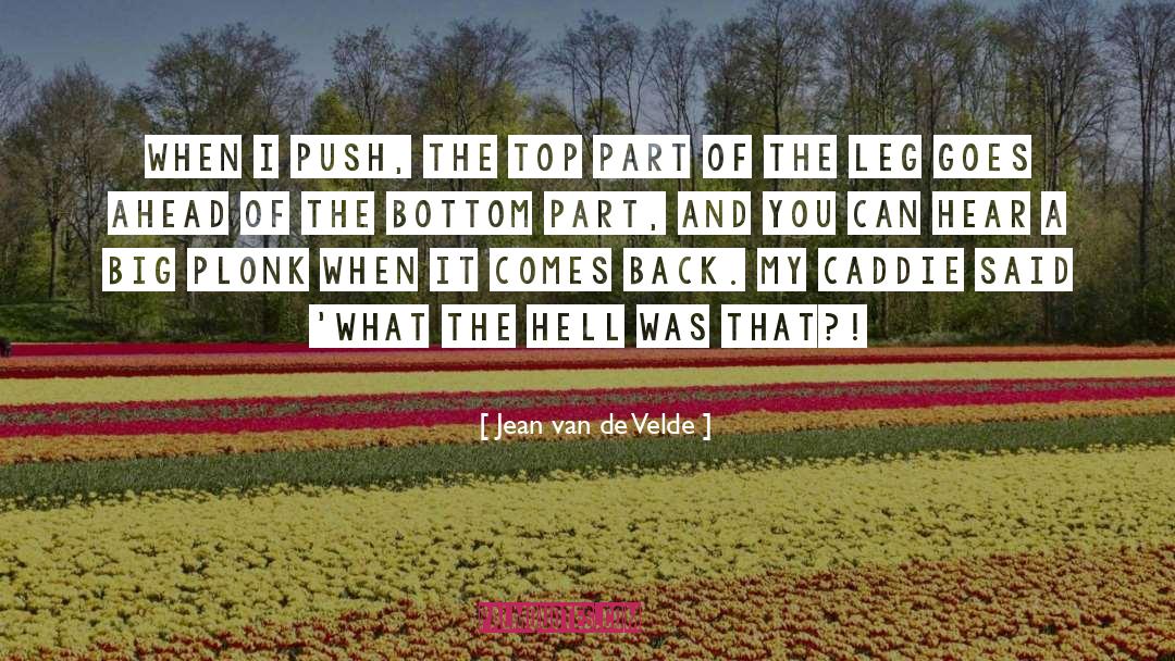 Jean Van De Velde Quotes: When I push, the top