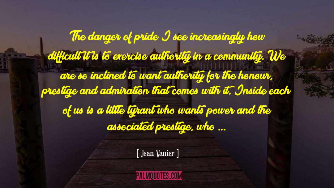 Jean Vanier Quotes: The danger of pride <br>I