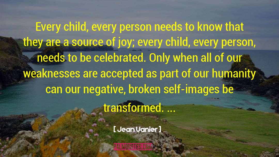 Jean Vanier Quotes: Every child, every person needs