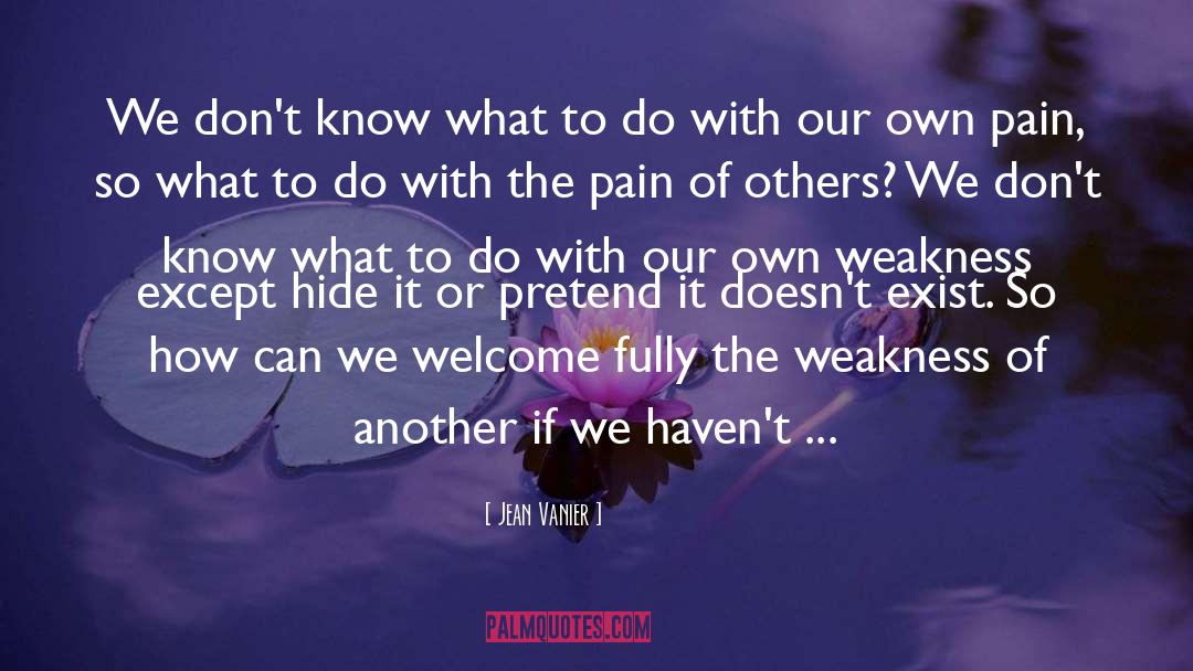 Jean Vanier Quotes: We don't know what to