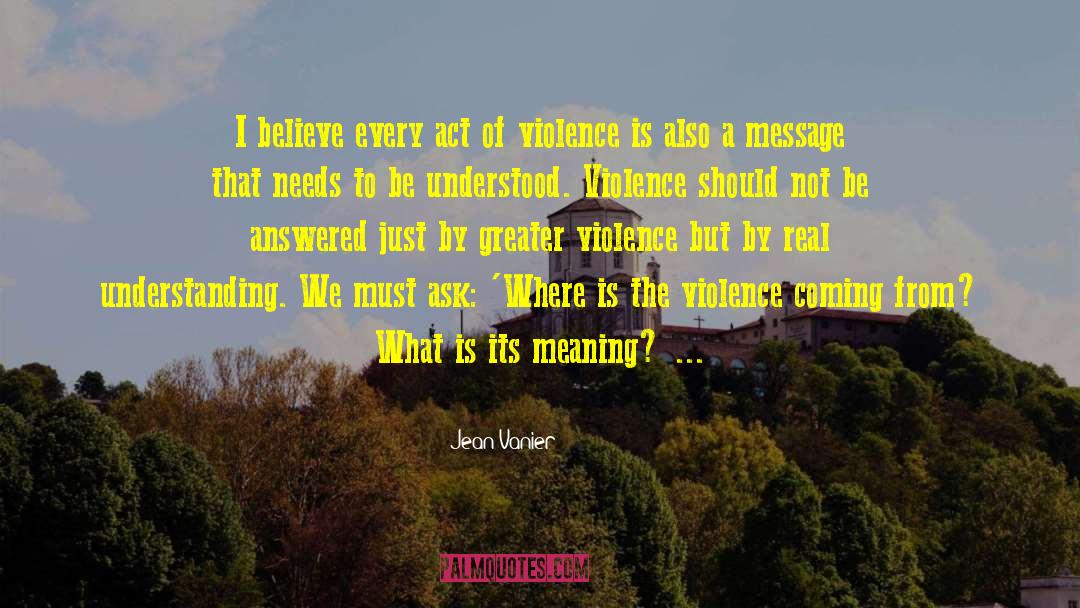Jean Vanier Quotes: I believe every act of