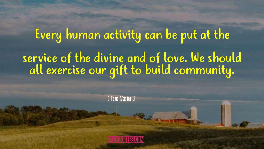 Jean Vanier Quotes: Every human activity can be