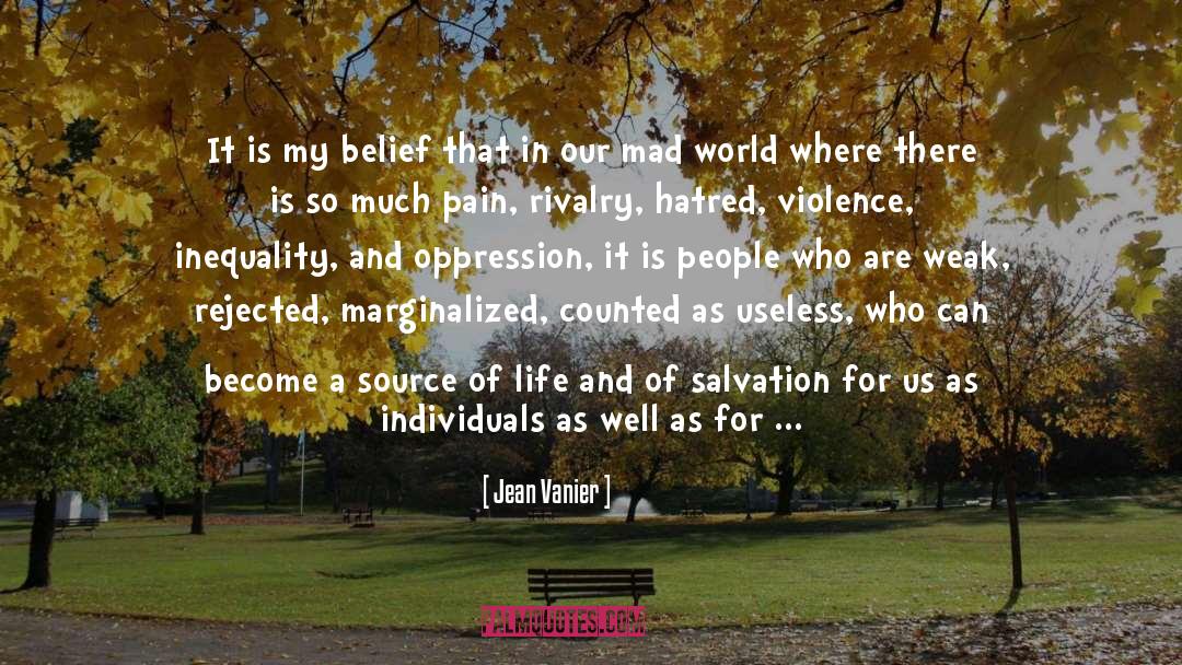 Jean Vanier Quotes: It is my belief that