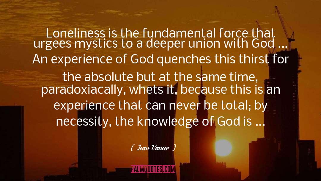 Jean Vanier Quotes: Loneliness is the fundamental force