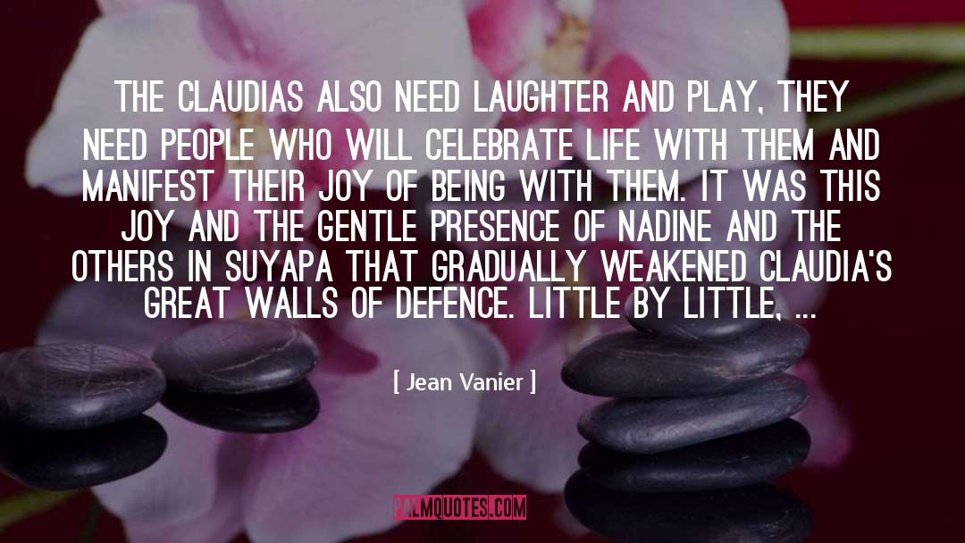 Jean Vanier Quotes: The Claudias also need laughter