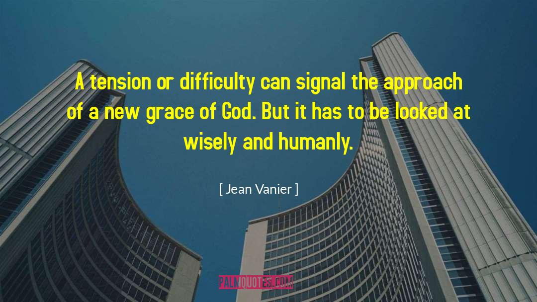 Jean Vanier Quotes: A tension or difficulty can