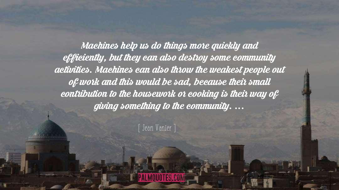 Jean Vanier Quotes: Machines help us do things