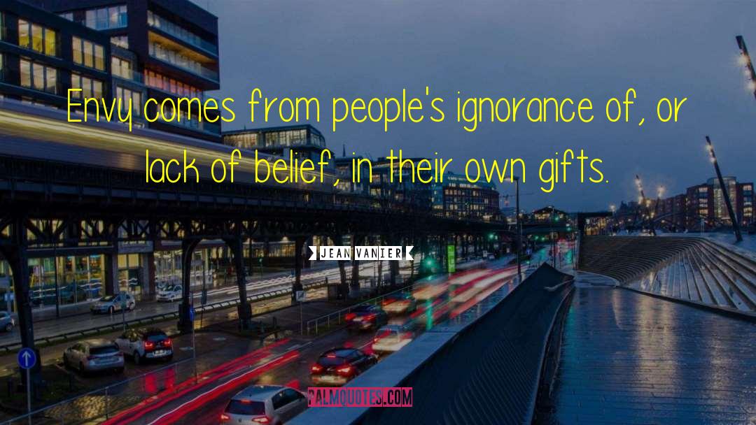 Jean Vanier Quotes: Envy comes from people's ignorance