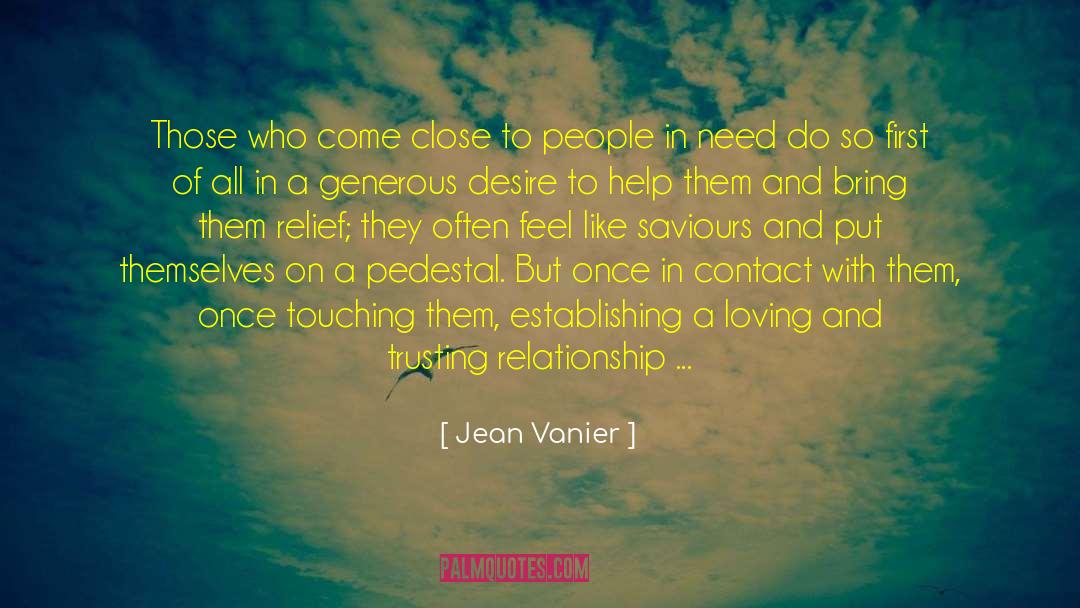 Jean Vanier Quotes: Those who come close to