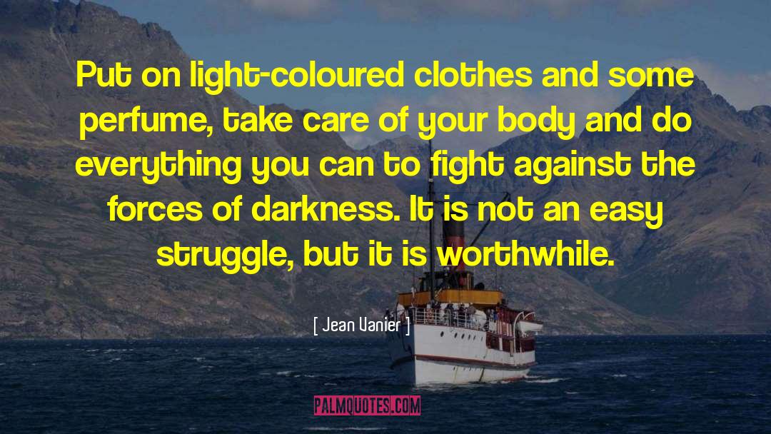 Jean Vanier Quotes: Put on light-coloured clothes and