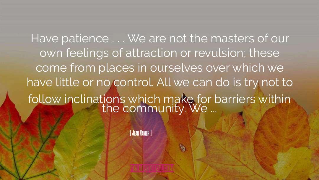 Jean Vanier Quotes: Have patience . . .