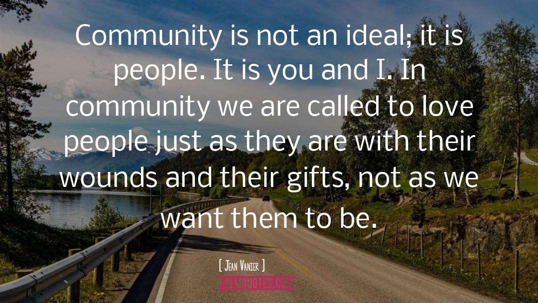 Jean Vanier Quotes: Community is not an ideal;