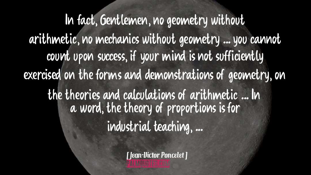 Jean-Victor Poncelet Quotes: In fact, Gentlemen, no geometry
