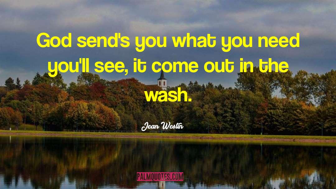 Jean Westin Quotes: God send's you what you