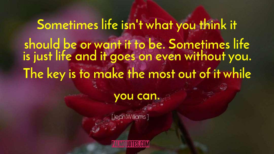 Jean Williams Quotes: Sometimes life isn't what you