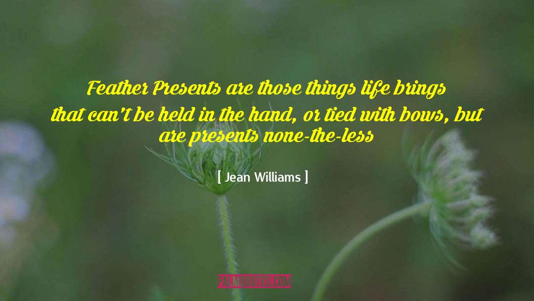 Jean Williams Quotes: Feather Presents are those things