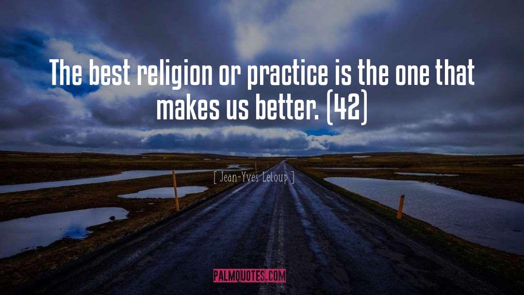 Jean-Yves Leloup Quotes: The best religion or practice
