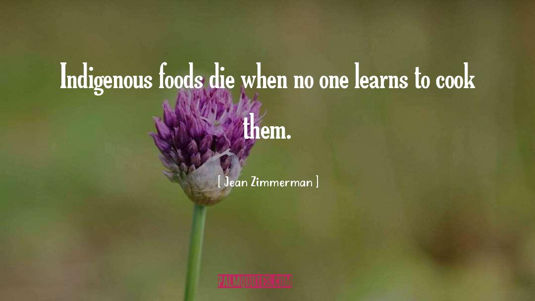 Jean Zimmerman Quotes: Indigenous foods die when no