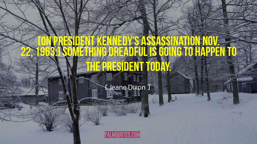 Jeane Dixon Quotes: [On President Kennedy's assassination Nov.